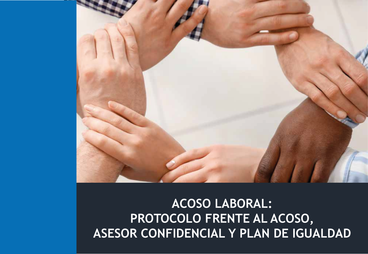 Acoso Laboral: Protocolo Frente Al Acoso, Asesor Confidencial Y Plan De Igualdad
