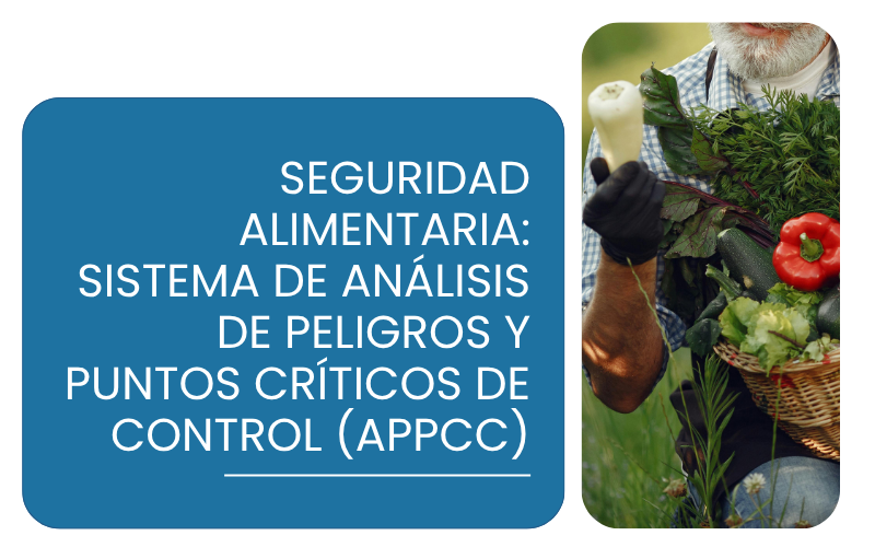 Seguridad Alimentaria: Sistema de Análisis de Peligros y Puntos Críticos de Control (APPCC)